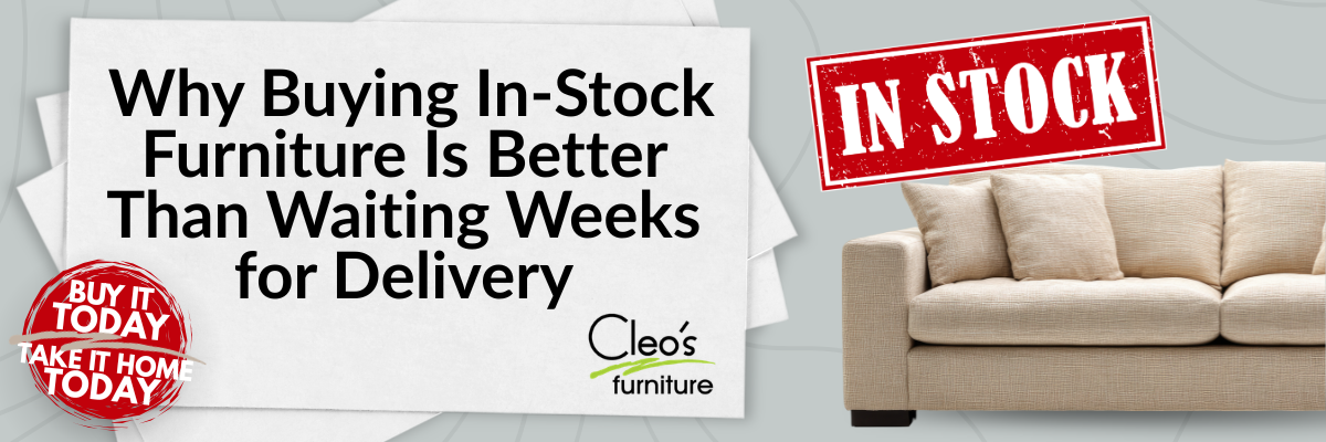 Beige upholstered sofa with "In Stock" stamp and Cleo's Furniture logo, text reads "Why Buying In-Stock Furniture Is Better Than Waiting Weeks for Delivery," with Cleo's Furniture "Buy It Today, Take It Home Today" badge