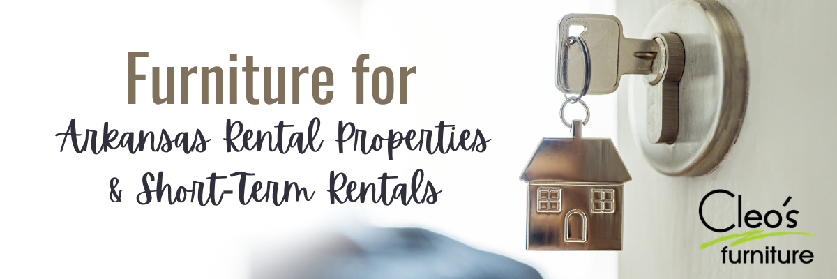 Furniture for Arkansas Rental Properties & Short Term Rentals blog by Cleo's Furniture