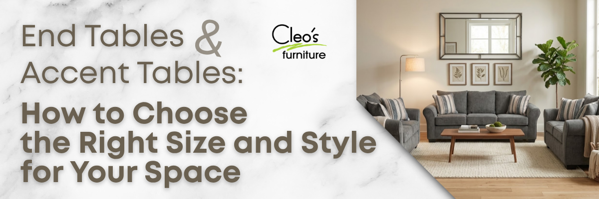 How to Choose the Right Size and Style for Your Space- Blog by Cleo's Furniture
