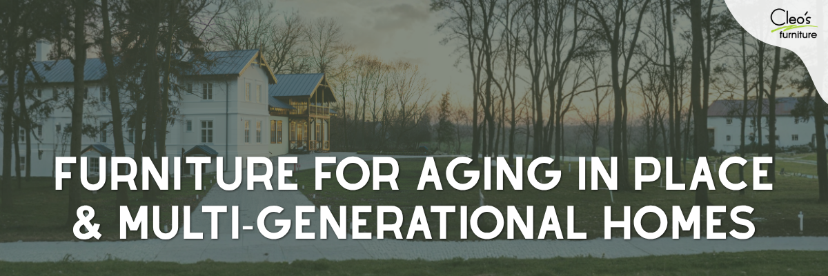 Furniture for Aging in Place and Multigenerational Homes